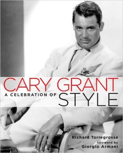 Cary Grant: A Celebration of Style Richard Torregrossa