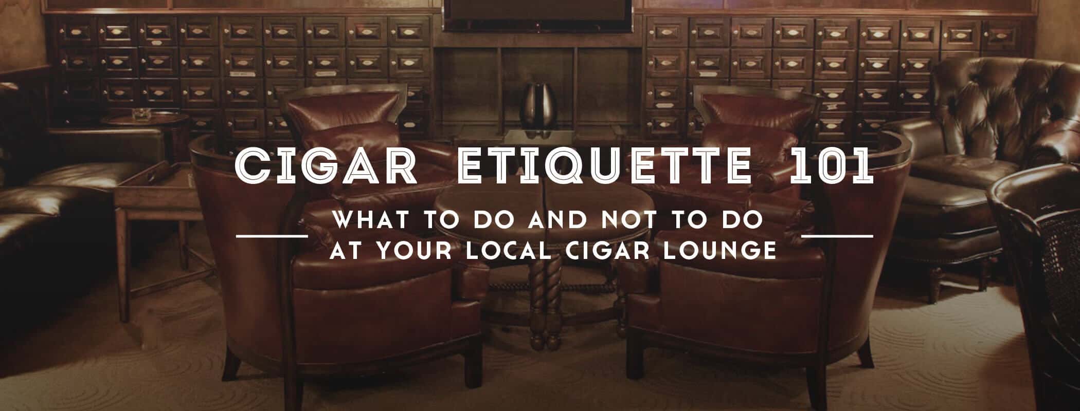 Cigar Etiquette 101 - Your local cigar lounge — Gentleman's Gazette