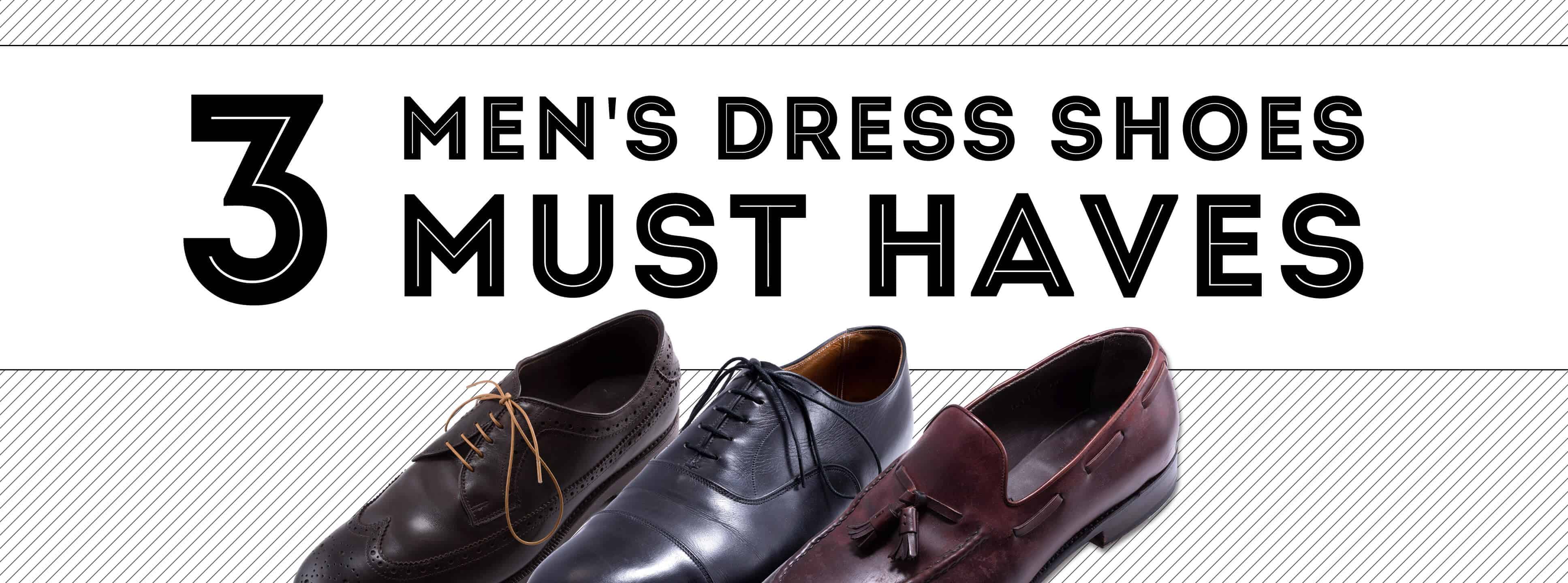 3 Men's Dress Shoes Must Haves