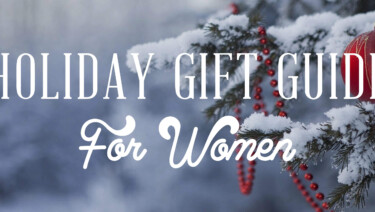 Holiday Gift Guide For Women