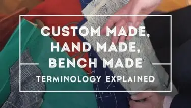 Custom Made, Handmade & Bench Made – Terminology Explained
