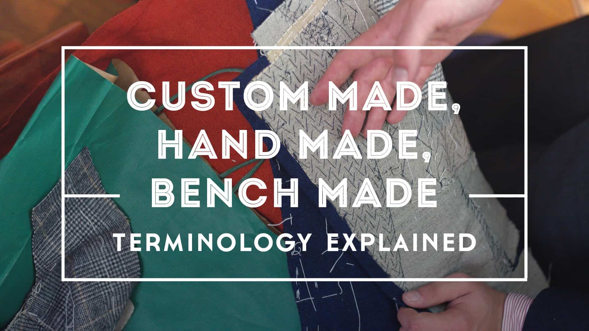 Custom Made Handmade and Bench Made