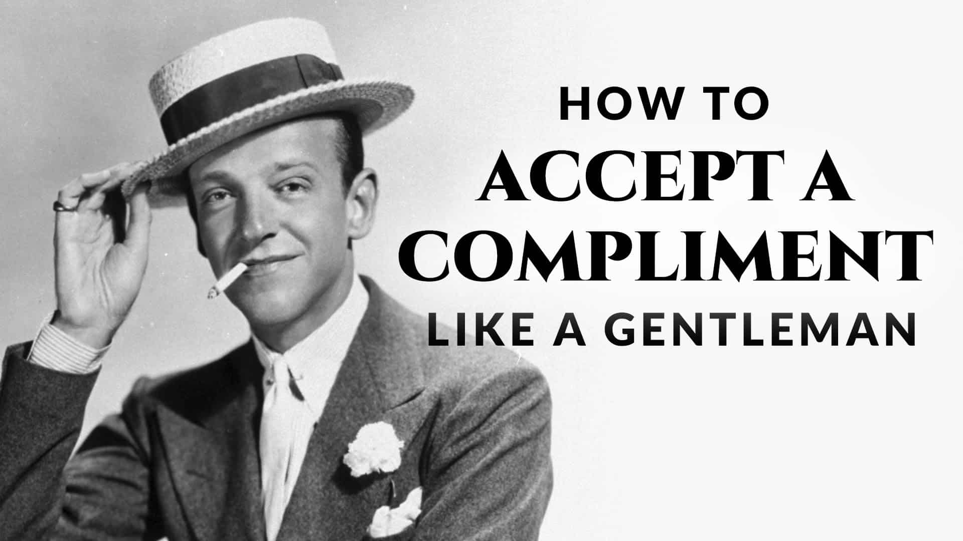 How to Accept a Compliment Like A Gentleman and What Mistakes To Avoid