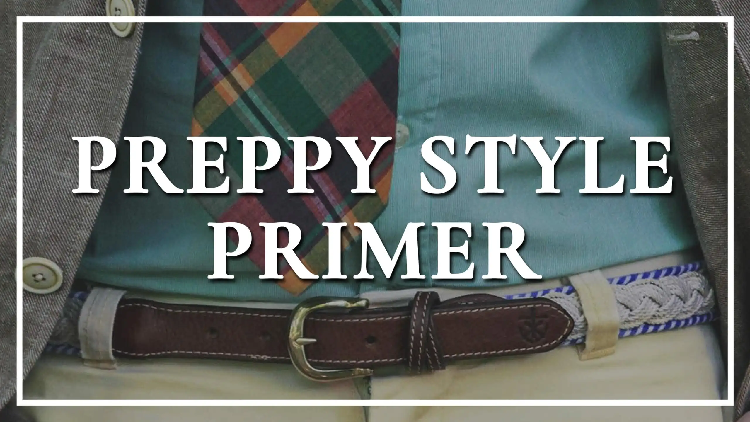 The Preppy Style & Clothes Primer