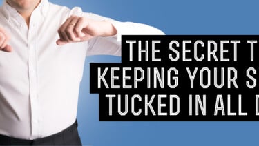 The Secret to Keeping Your Shirt Tucked In All Day