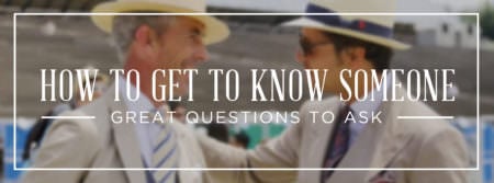 How to Get to Know Someone: 53 Great Questions to Ask