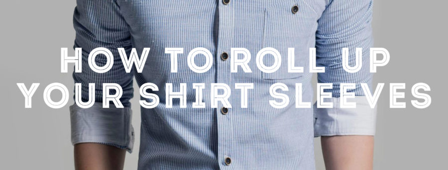 How to Roll Up Your Shirt Sleeves