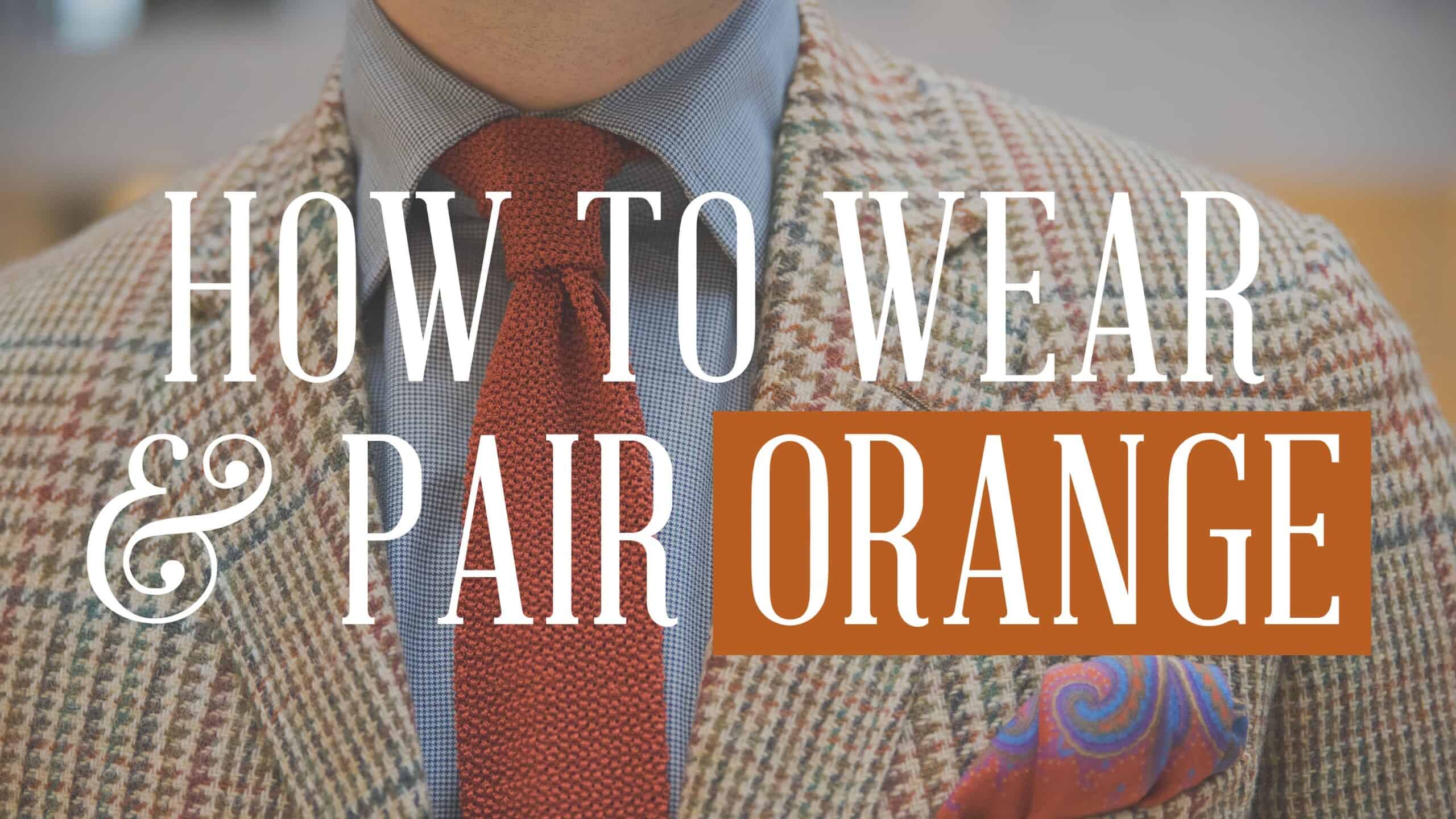 The Most Rarely Used Color In Menswear: Orange & How To Wear It