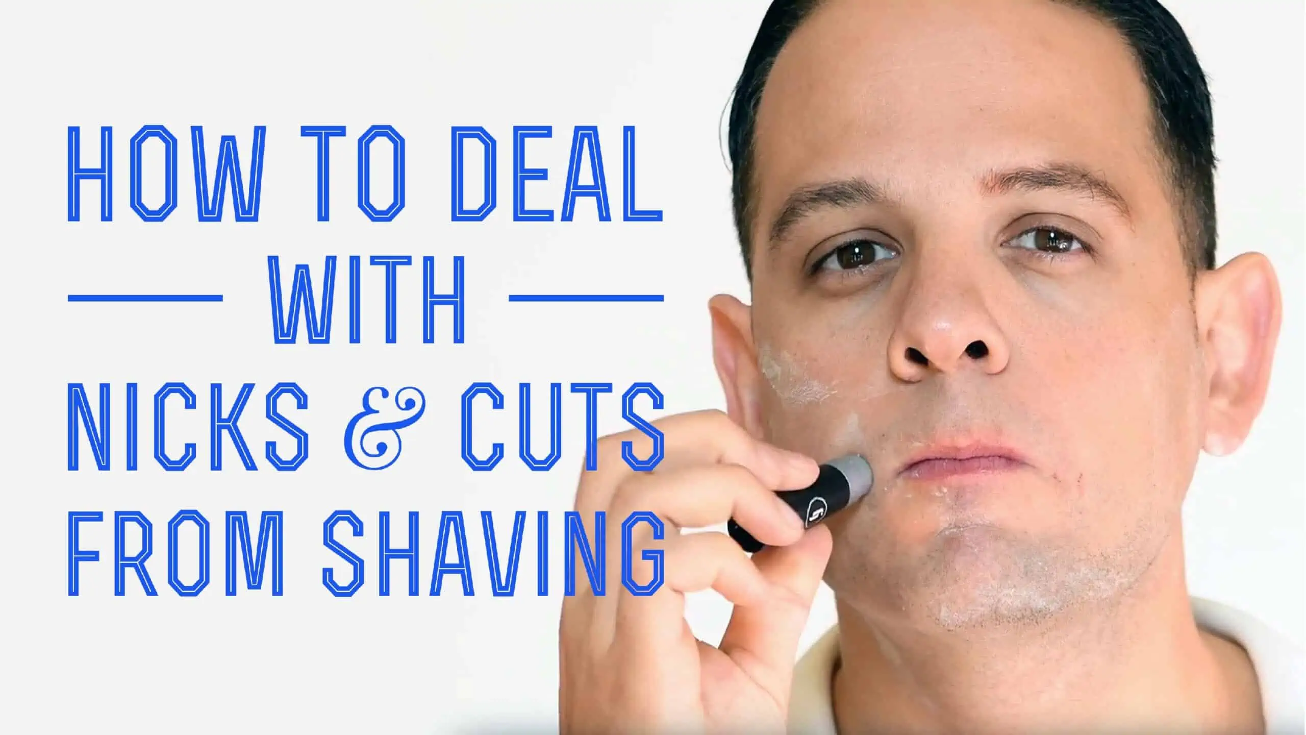 How To Deal With Nicks & Cuts From Shaving