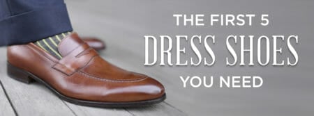 The First 5 Dress Shoes You Need To Start A Shoe Collection