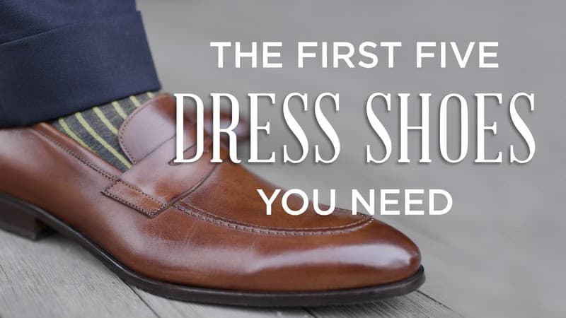 The First 5 Dress Shoes You Need To Start A Shoe Collection
