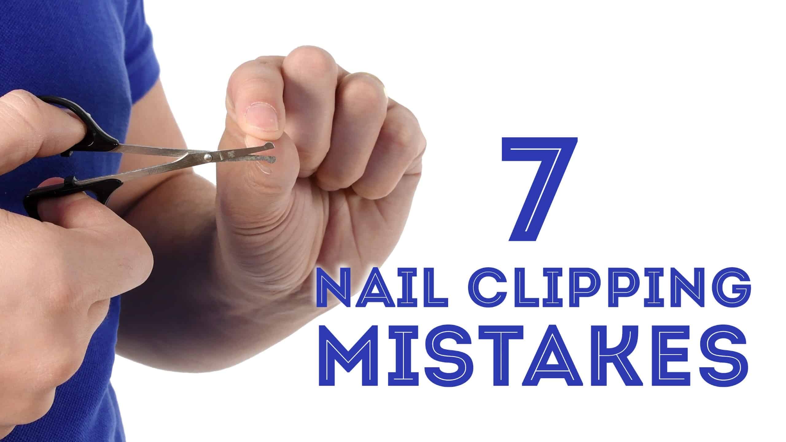 7 Nail Clipping Mistakes Men Make