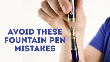 Fountain Pen Mistakes All Beginners Make & How To Avoid Them