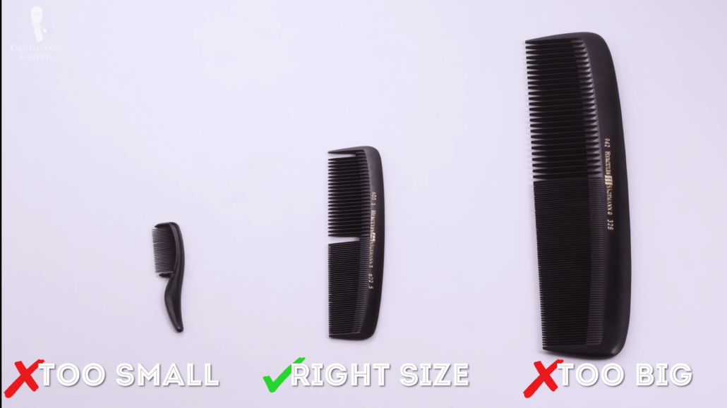 You need a comb that is just the right size