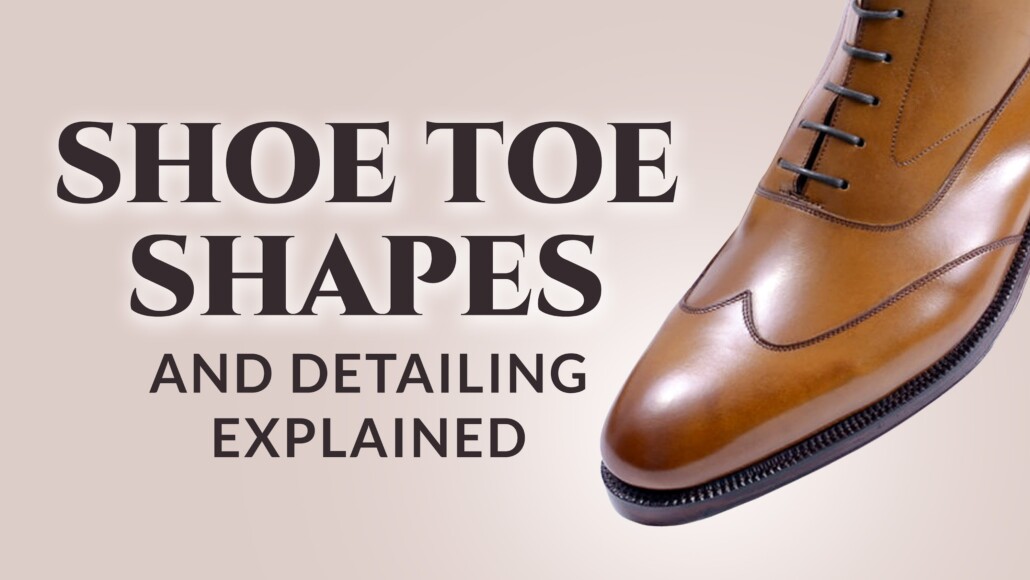Shoe Toe Shapes And Detailing Explained | vlr.eng.br