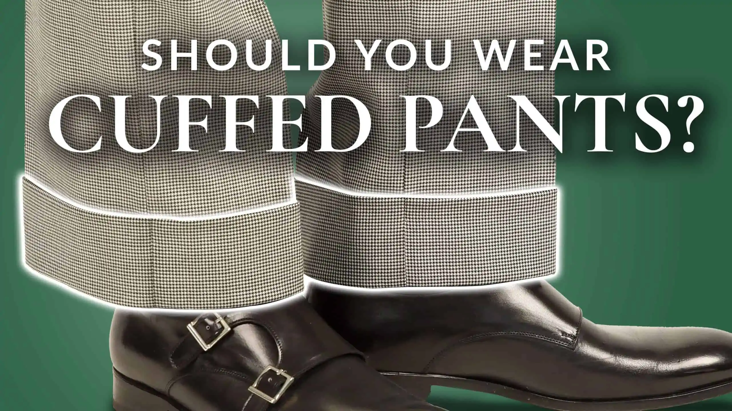 Should You Wear Cuffed Pants? A Guide To Trouser Cuffs