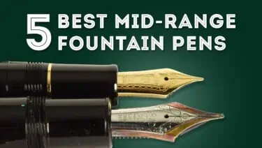 5 Best Mid-Range Fountain Pens
