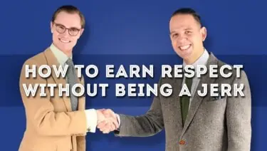 How to Earn Respect without Being a Jerk