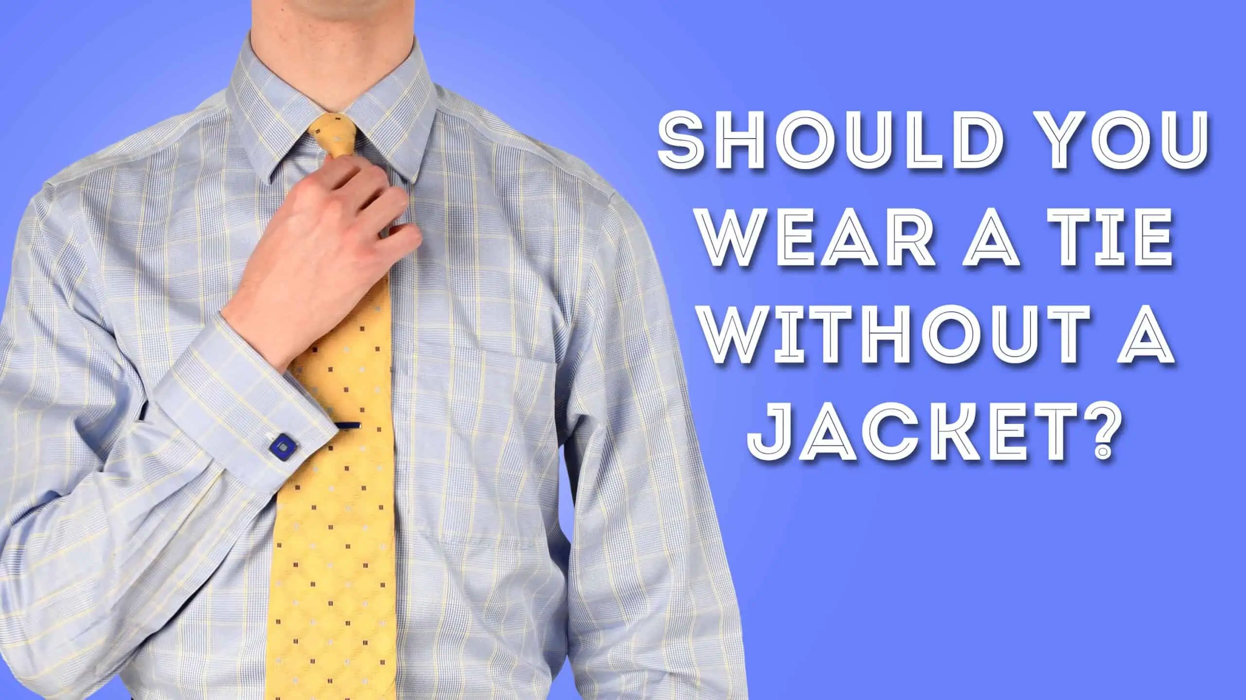 should you wear a tie without a jacket 3840x2160 scaled