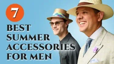 7 Best Summer Accessories for Men - Warm Weather Style