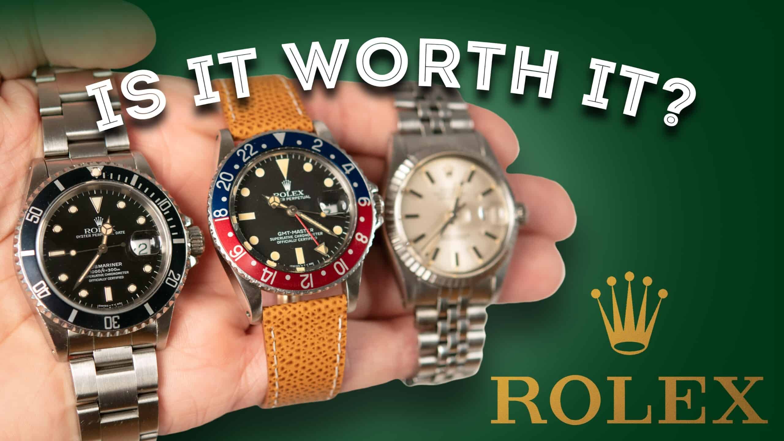 Watches: Are They Worth It? Men's Watch Review - Datejust, Submariner, GMT Master