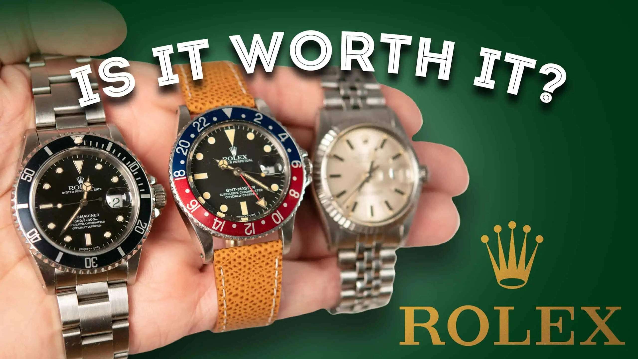 Rolex Are They Worth It? Men's Watch Review - Datejust, Submariner, GMT Master