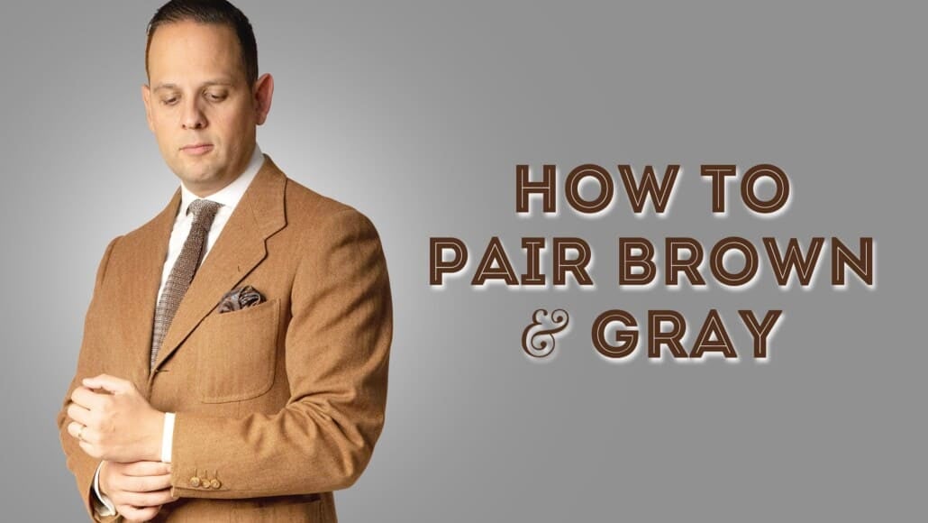 How To Pair Brown & Gray Color Combos For Tans & Greys In Menswear
