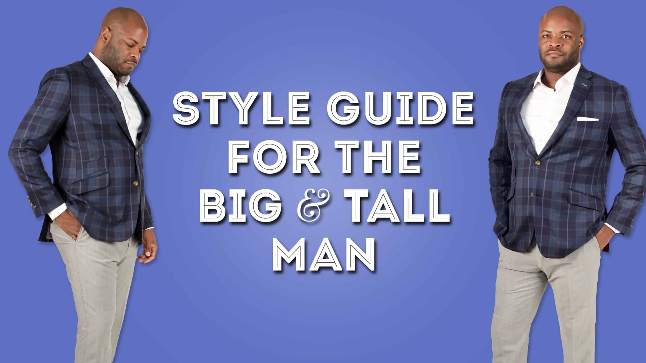 Style Guide For The Big & Tall Man - Outfit Advice For Muscular Or Portly  Men
