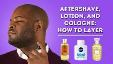 Aftershave, Lotion, and Cologne: How to Layer - Men's Fragrance & Grooming Tips