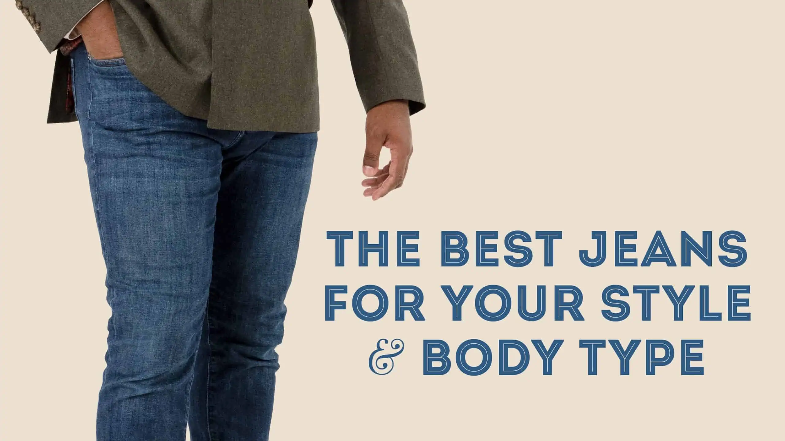 Best Jeans For Your Style & Body Type: Stylish Outfits For Gentlemen