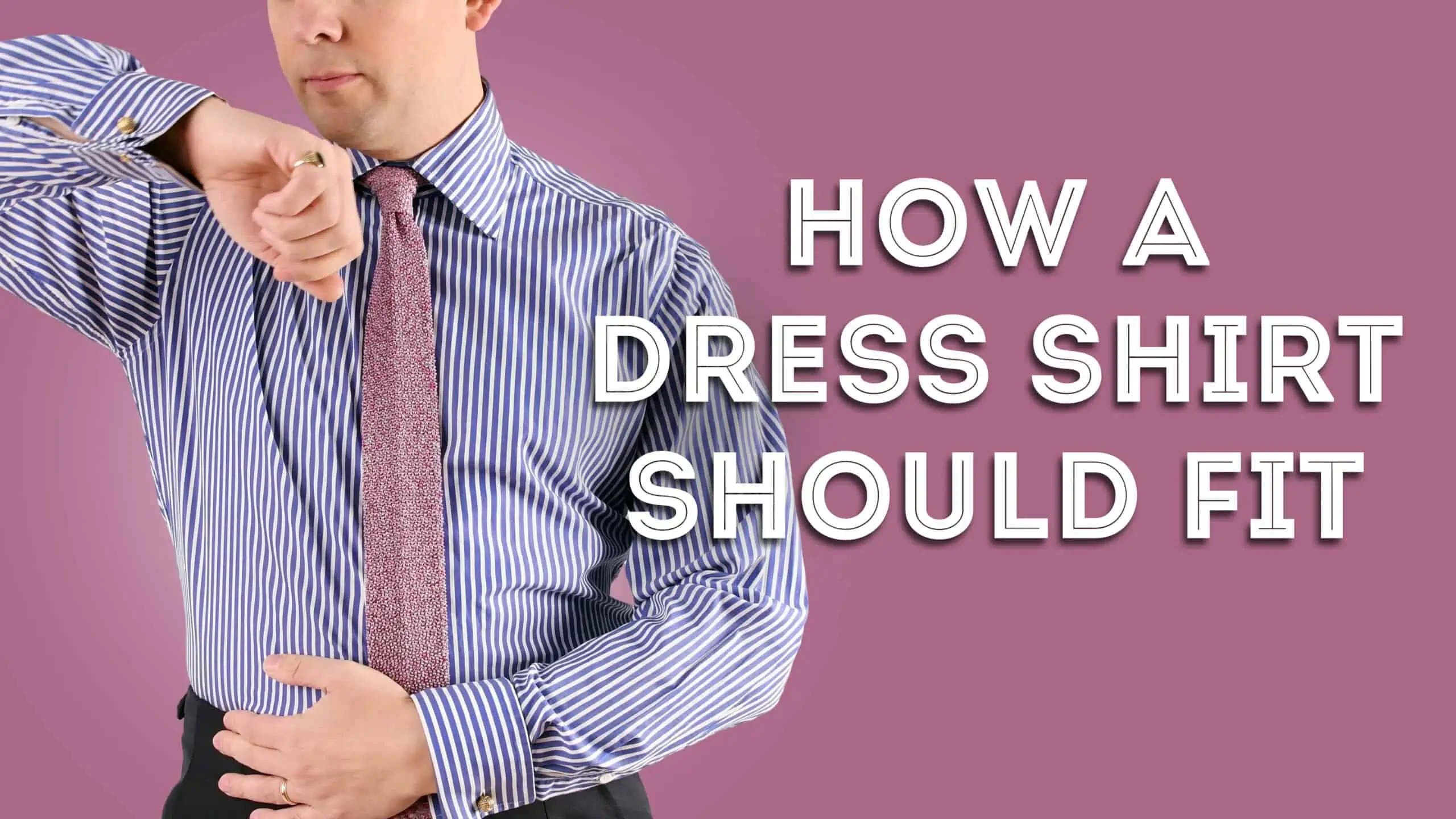 How A Dress Shirt Should Fit - Proper Styling Details For Men'S Shirts