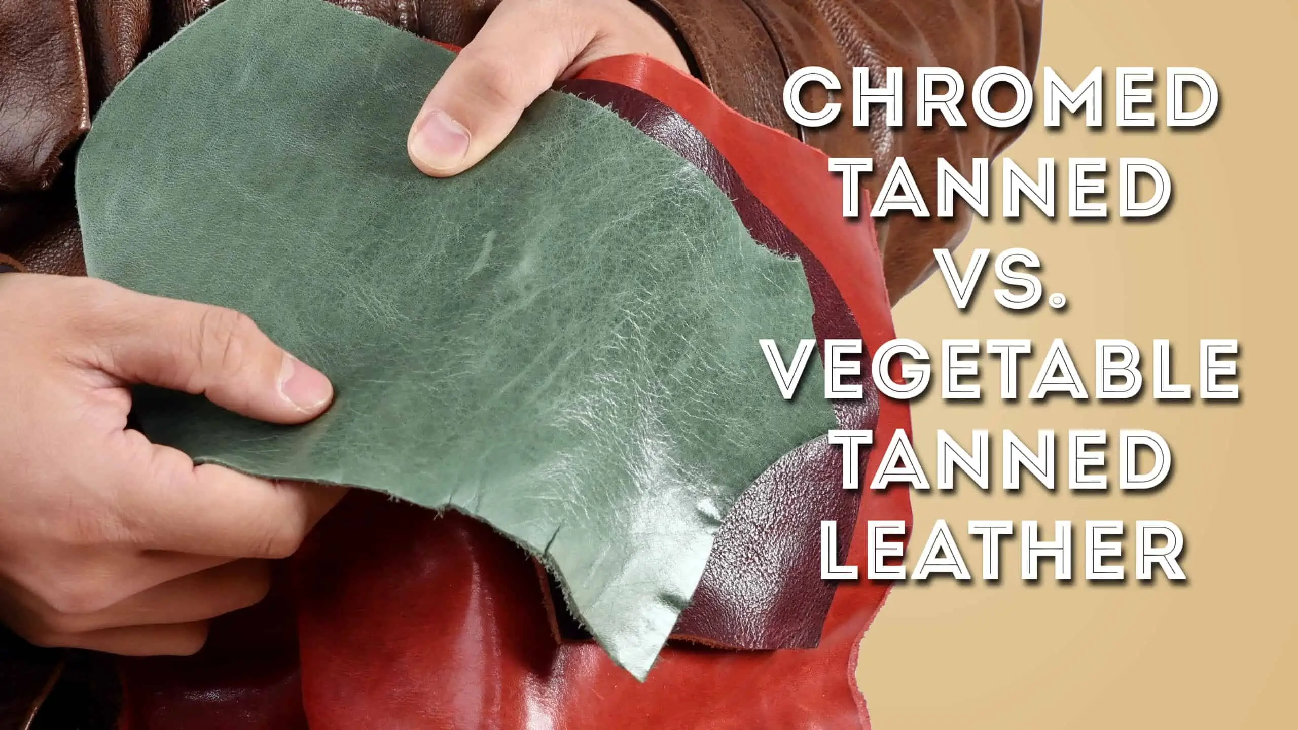 Chrome Tanned Vs. Vegetable Tanned Leather, Explained