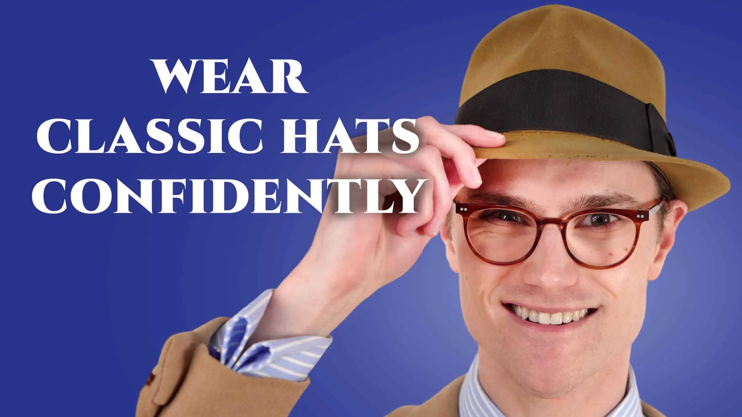 How To Wear A Hat With Style & Confidence - 7 Tips To Look Great In Men's  Hats