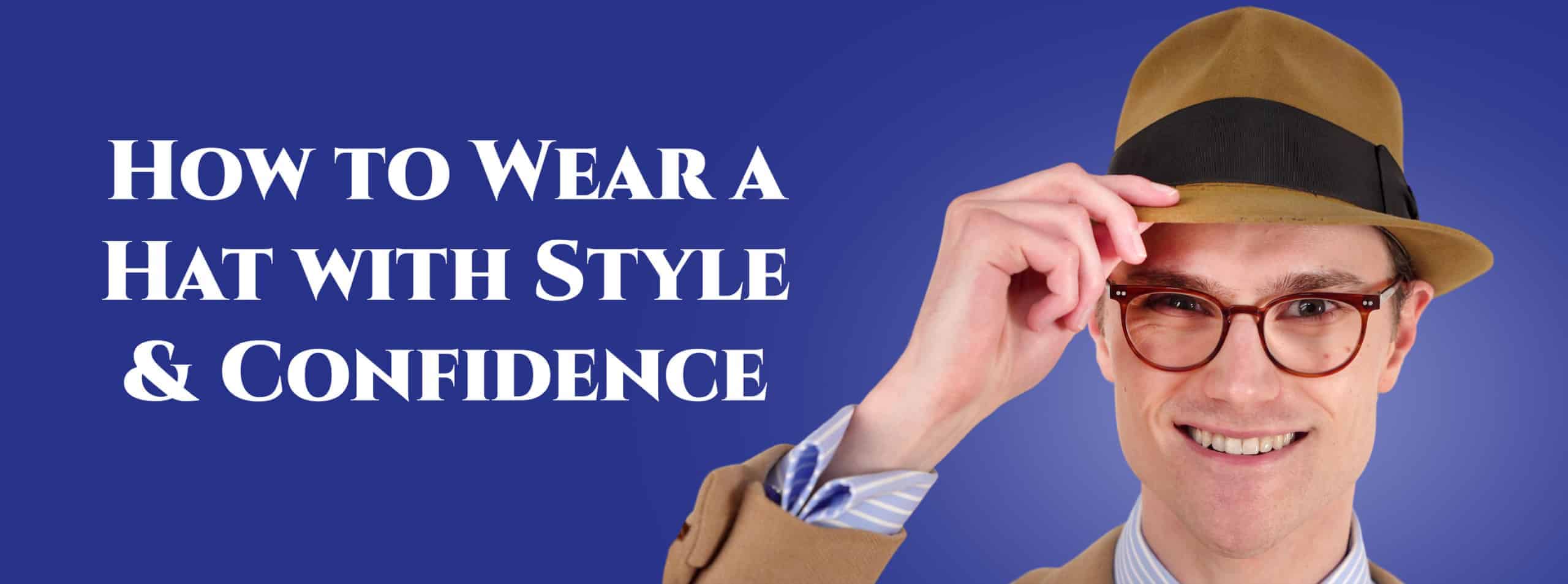 How To Wear A Hat With Style 