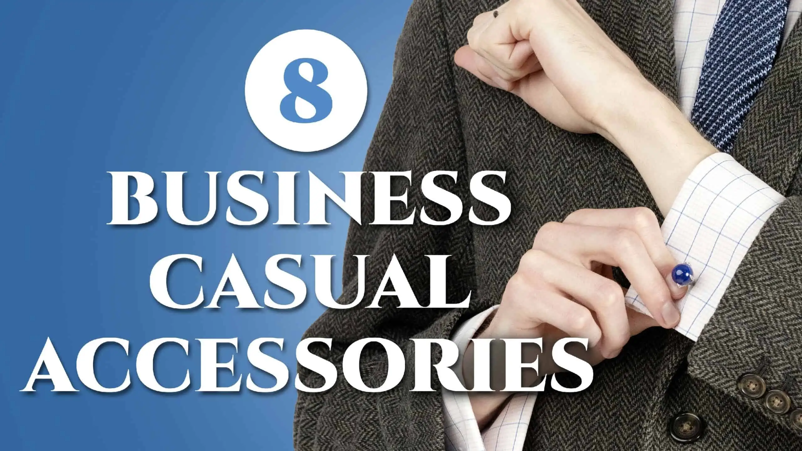 8 Essential Business Casual Accessories For Men Gentleman's Gazette