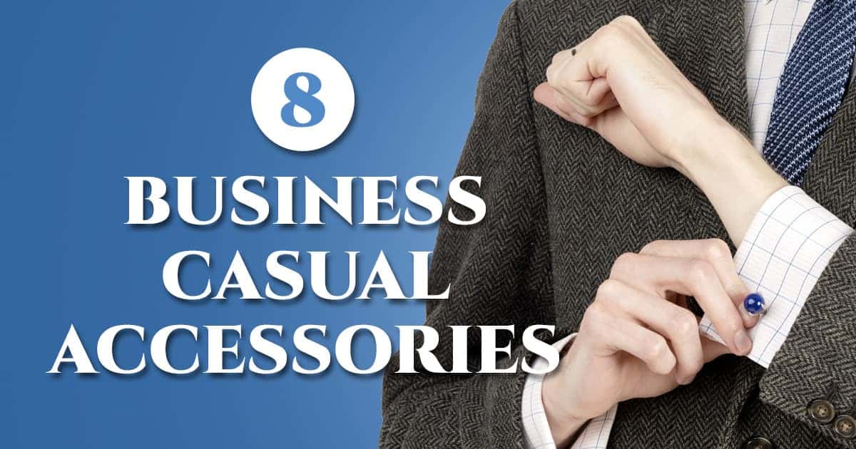 8 Essential Business Casual Accessories For Men Gentleman's Gazette