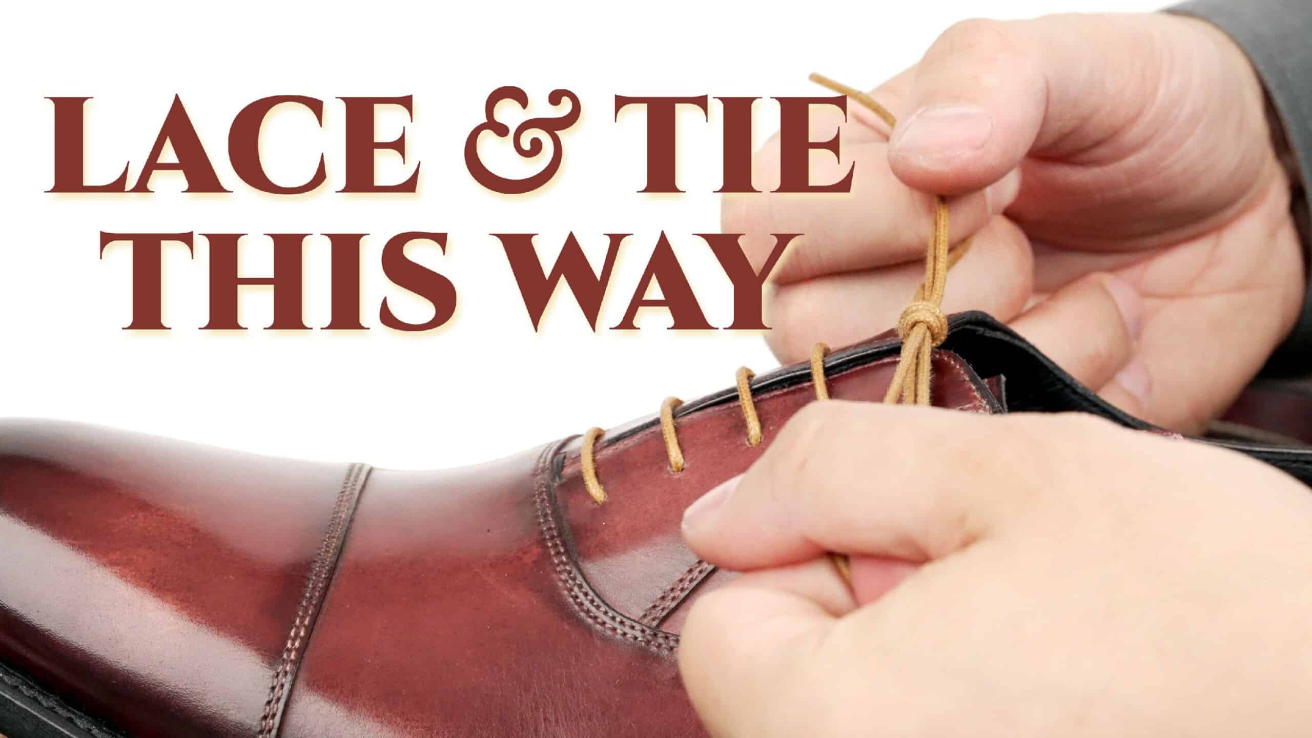 The RIGHT Way To Lace And Tie Your Dress Shoes!