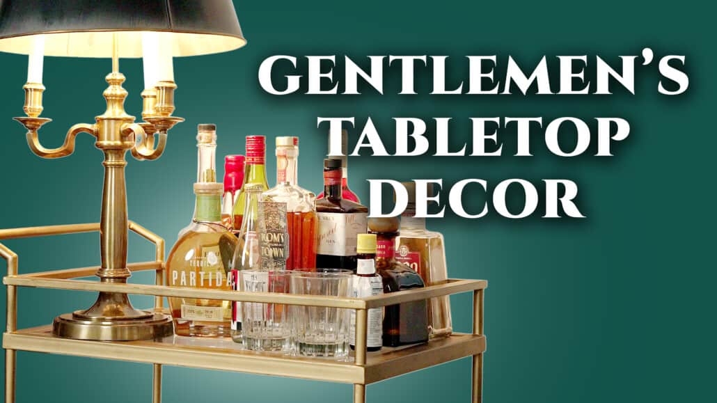 Tabletop Interior Design For Gentlemen (Classic Home Decor) | Gentleman ...