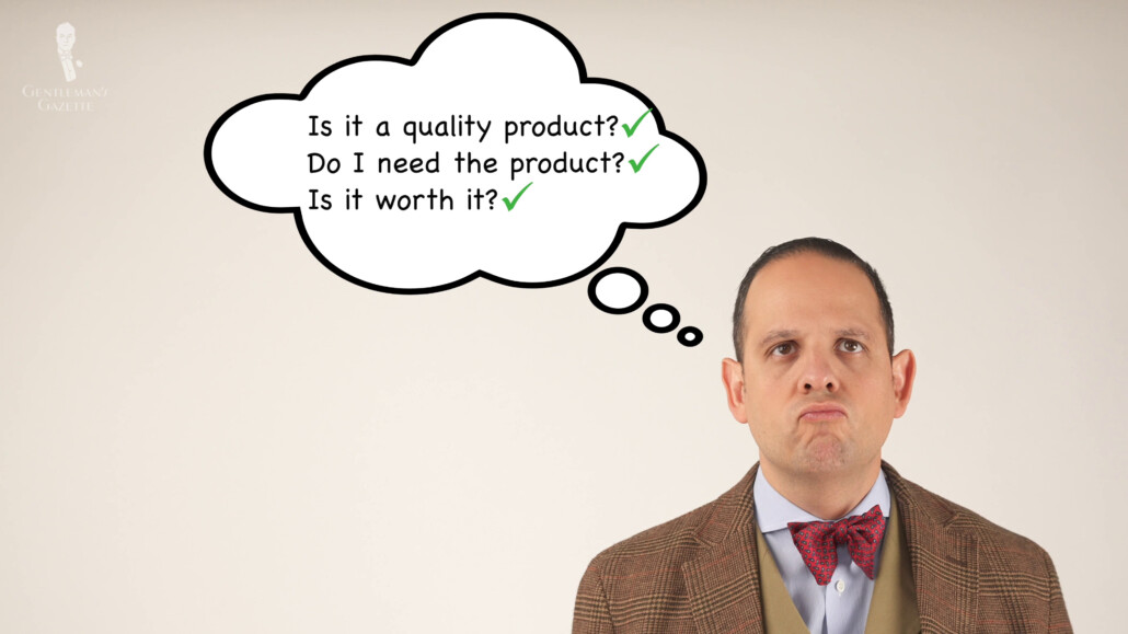 Always ask yourself before buying anything- is the product of good quality? do you need it? and is it worth the cost?