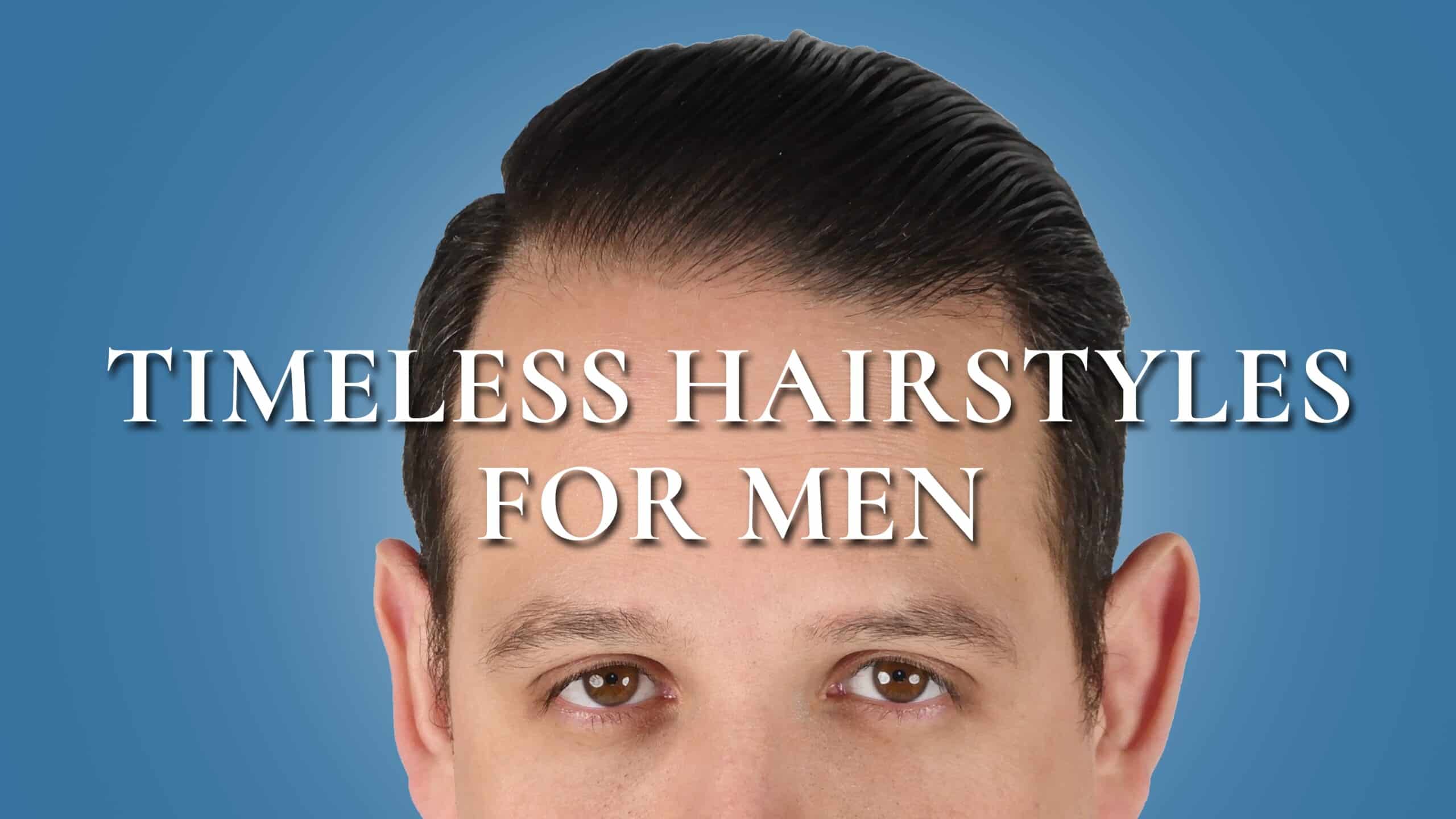 6 Classic Men's Hairstyles That Will Never Get Old - The Trend Spotter
