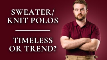 Are Sweater Polos (Knit Polos) Timeless, or Just a Trend?
