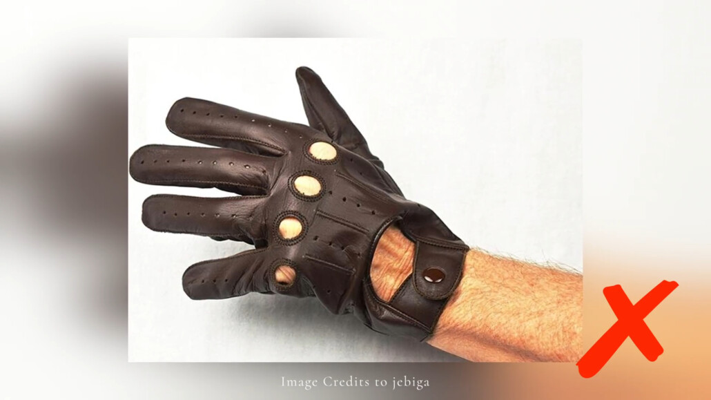 Driving gloves often look odd because of baggy or mismatched fits