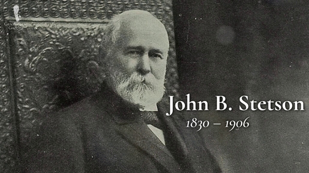 Stetson founder: John B. Stetson