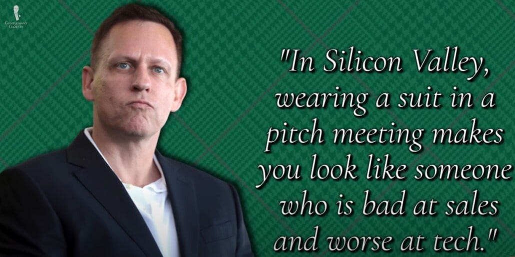 peter thiel silicon valley suit quote Peter Thiel with a quote about how wearing a suit in a Silicon Valley pitch meeting can make someone seem bad at sales and worse at tech.